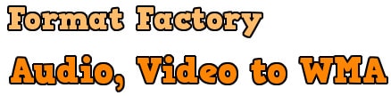 Chuyển Audio, Video sang WMA bằng Format Factory