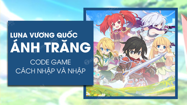 Tổng hợp các code game LUNA Vương Quốc Ánh mới nhất 2024 Code-luna-vuong-quoc-anh-trang-3