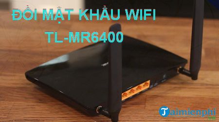 Cách đổi mật khẩu wifi TL-MR6400