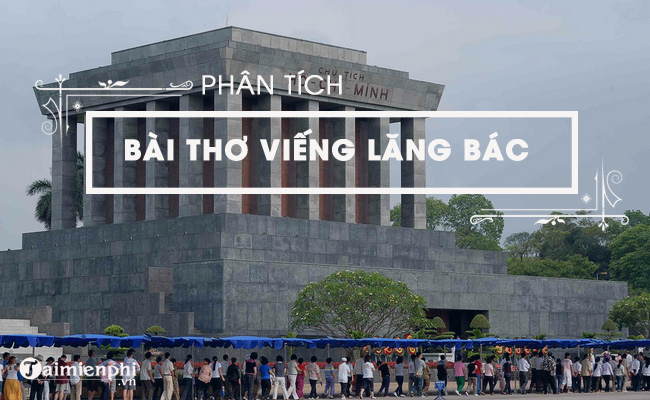 Phân tích bài thơ Viếng lăng Bác của Viễn Phương 2