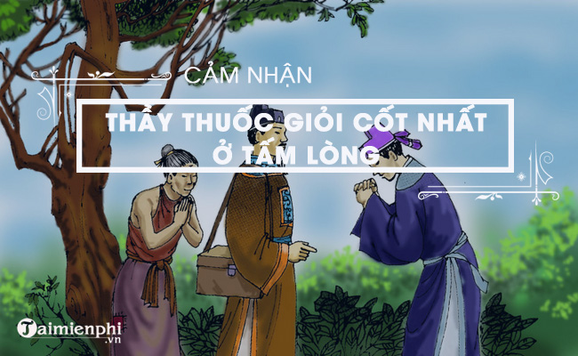 4 bài văn Cảm nhận về truyện Thầy thuốc giỏi cốt nhất ở tấm lòng 4 Bài Văn Cảm Nhận Về Truyện Thầy Thuốc Giỏi Cốt Nhất Ở Tấm Lòng