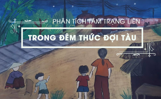 Phân tích tâm trạng cô bé Liên đêm đêm thức đợi xem chuyến tàu đi qua phố huyện trong truyện ngắn Hai đứa trẻ của Thạch Lam