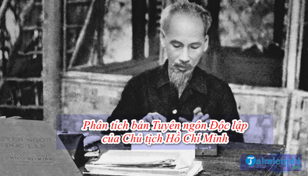 Phân tích bản Tuyên ngôn Độc lập của Chủ tịch Hồ Chí Minh