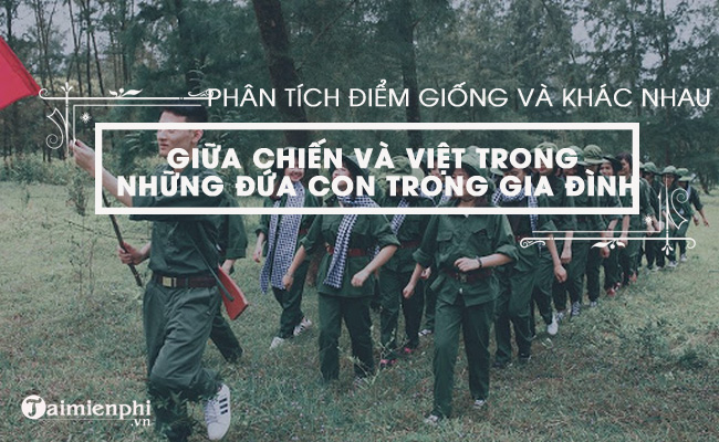 Phân tích điểm giống và khác nhau giữa hai chị em Việt - Chiến trong truyện Những đứa con trong gia đình