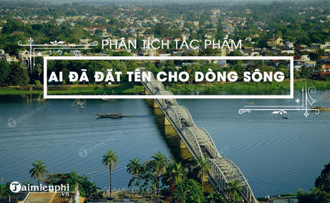 phan tich tac pham ai da dat ten cho dong song cua hoang phu ngoc tuong