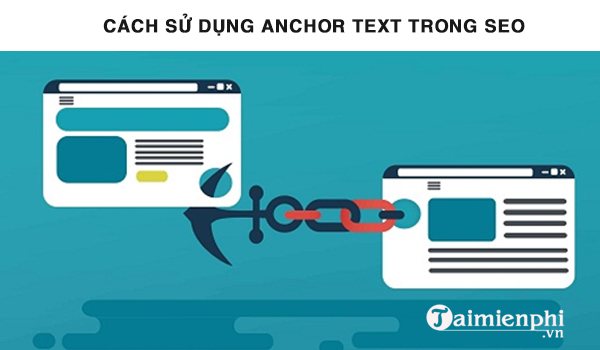 Anchor Text là gì? Cách sử dụng hiệu quả