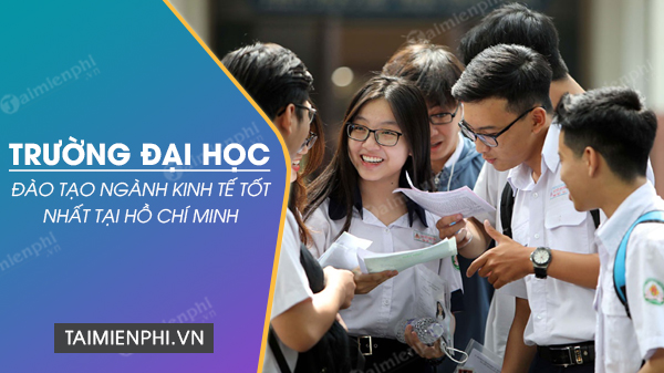 Trường đại học đào tạo ngành kinh tế tốt nhất tại Hồ Chí Minh