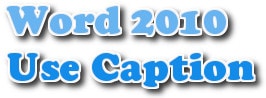 Hướng dẫn sử dụng Caption trong Word 2010