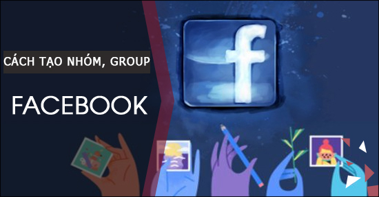 Cách tạo nhóm trên Facebook, tạo group trên facebook