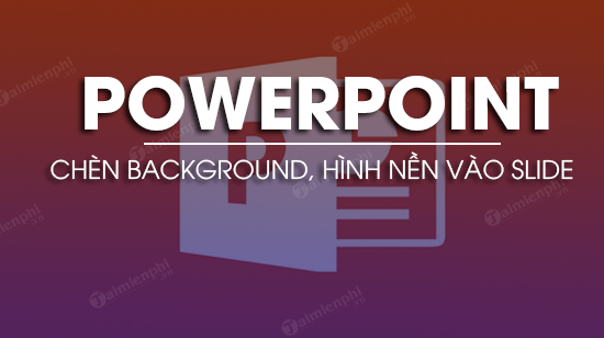 Thay đổi hình nền PowerPoint 2010 - Đổi gió cho bài thuyết trình của bạn và cho nó thêm tính cá nhân bằng cách thay đổi hình nền trong PowerPoint