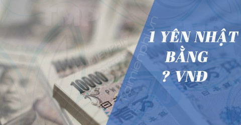 1 yên Nhật bằng bao nhiêu tiền Việt Nam, đổi JPY sang VNĐ