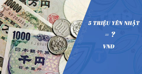 5 triệu yên Nhật bằng bao nhiêu tiền Việt Nam