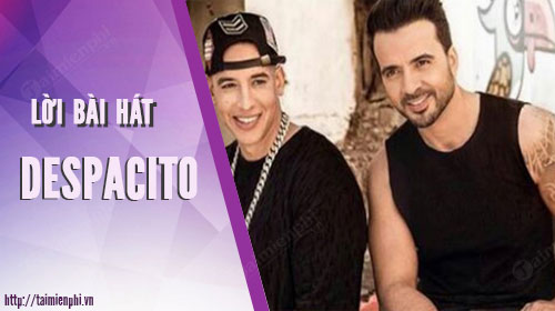 Lời bài hát Despacito, Luis Fonsi và Daddy Yankee