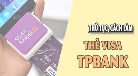Cách làm thẻ Visa TPBank, thẻ tín dụng TPBank