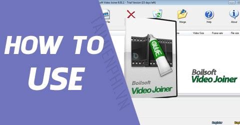 Cắt ghép nhiều đoạn video thành một video mới với Boilsoft Video Joiner