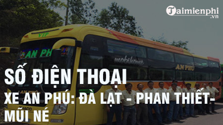 Số điện thoại xe An Phú chạy tuyến Đà Lạt - Phan Thiết - Mũi né