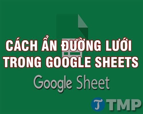 cach an duong luoi trong google sheets hide gridlines