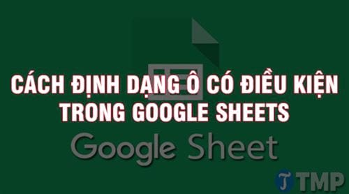 cach dinh dang o co dieu kien trong google sheets