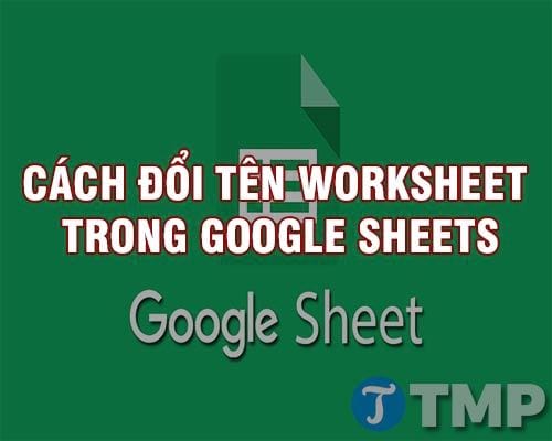 Cách đổi tên Worksheet trong Google Sheets