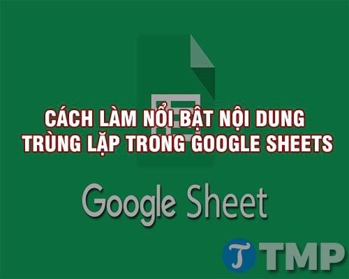 Cách làm nổi bật nội dung trùng lặp trong Google Sheets online