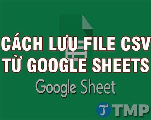 cach luu file csv tu google sheets