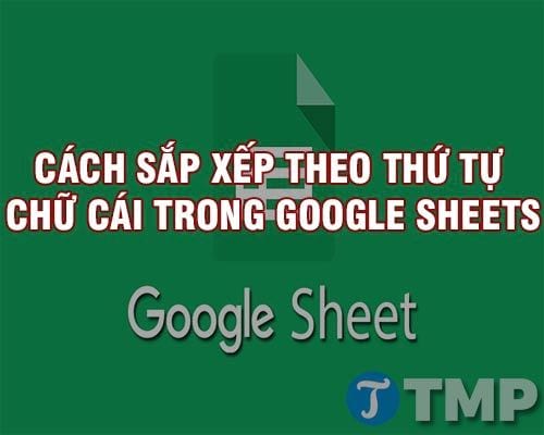 Cách sắp xếp theo thứ tự chữ cái trong Google Sheets