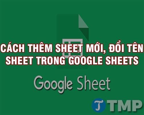 cach them sheet moi doi va dat ten cho sheet trong google sheets