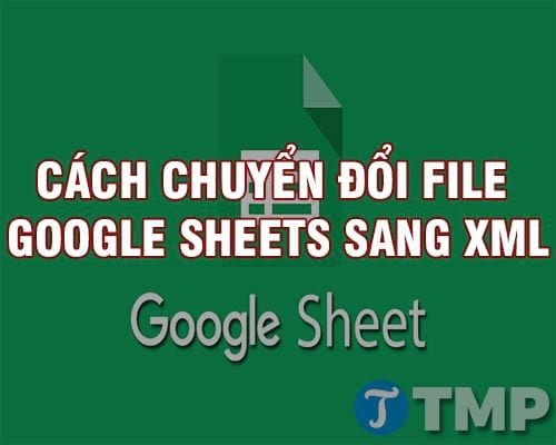 Cách chuyển đổi Google Sheets sang XML