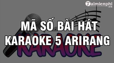 Mã số bài hát Karaoke 5 Arirang