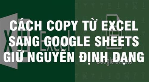 Cách copy từ Excel sang Google Sheets giữ nguyên định dạng