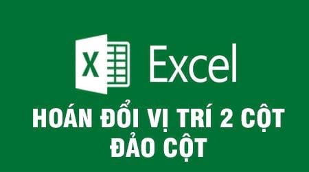 Cách hoán đổi vị trí 2 cột trong Excel, đảo cột