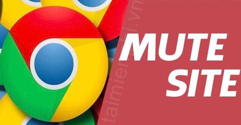 Cách tắt tiếng trang web trên Chrome siêu nhanh