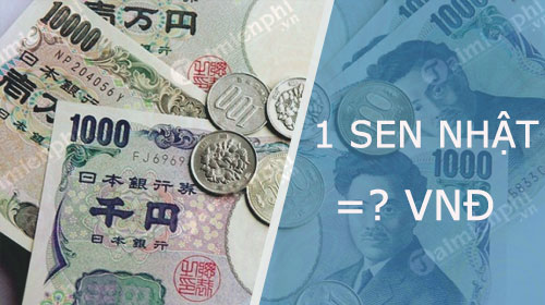 1 sen Nhật bằng bao nhiêu tiền Việt Nam