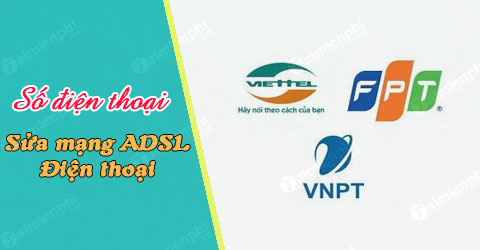 Số điện thoại báo hỏng mạng ADSL, hỏng điện thoại của Viettel, VNPT và FPT