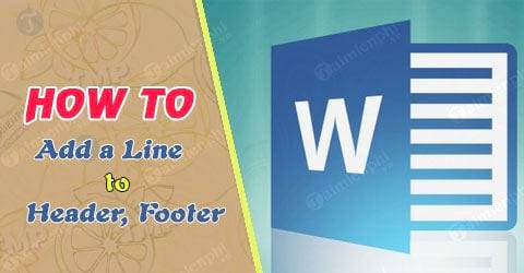 Cách thêm dòng ở Header, Footer trong Word