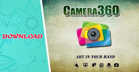 Tải Camera360 cho điện thoại Android, iPhone ở đâu?