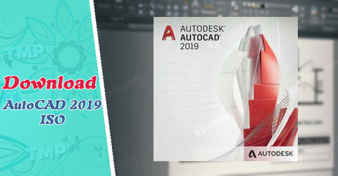 Hướng dẫn tải Autodesk AutoCAD v2019.0.1 ISO, bản x86/x64