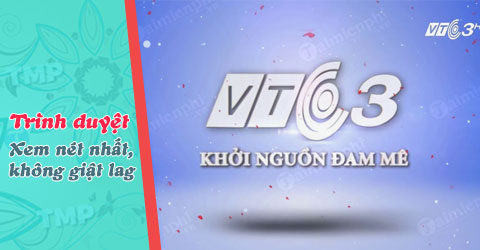 Xem VTC3 trên trình duyệt nào nét nhất, không bị giật lag?