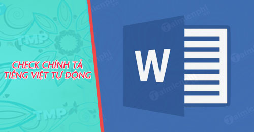Hướng dẫn kiểm tra lỗi chính tả tiếng Việt trên Word tự động 0