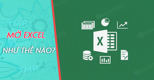 Cách mở Excel trên máy tính, mở file xls, xlsx