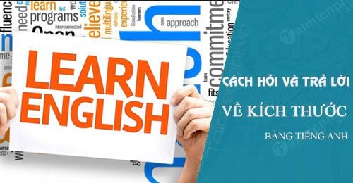 Cách hỏi và trả lời về chiều dài, chiều rộng, chiều cao trong tiếng Anh