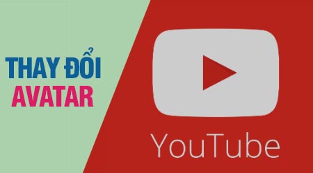 Hướng dẫn đổi Avatar Youtube, thay ảnh đại diện Youtube