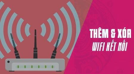 Cách thêm hoặc xóa Wifi kết nối với máy tính