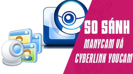 So sánh ManyCam và Cyberlink YouCam