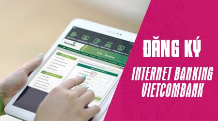 cach dang ky internet banking vietcombank
