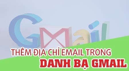 Cách thêm địa chỉ email vào danh bạ Gmail