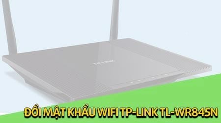Cách đổi mật khẩu Wifi TP-LINK TL-WR845N