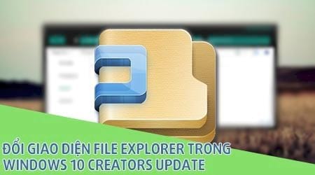 doi giao dien file explorer trong windows 10 creators update
