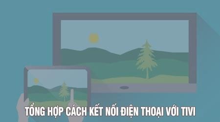 cach ket noi dien thoai voi tivi ket noi dien thoai iphone android winphone voi tivi