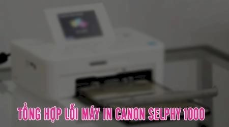 tong hop loi may in canon selphy 1000 va cach sua